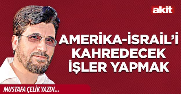 Amerika-İsrail’i Kahredecek İşler Yapmak