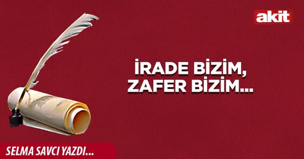 İrade Bizim, Zafer Bizim...