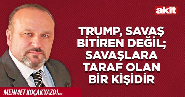 Trump, savaş bitiren değil; savaşlara taraf olan bir kişidir