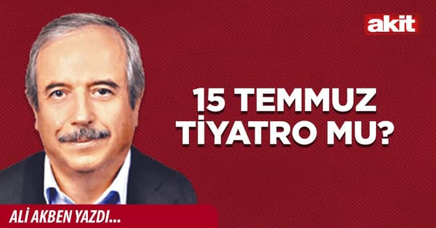 15 Temmuz tiyatro mu?