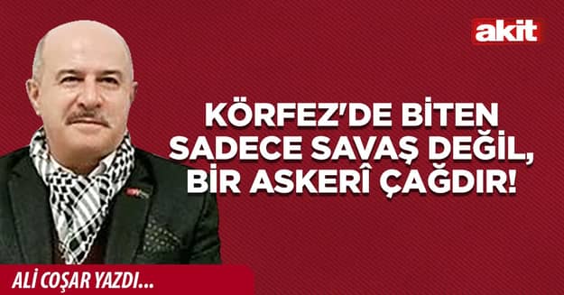 Körfez'de biten sadece savaş değil, bir askerî çağdır!