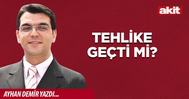 Tehlike geçti mi?