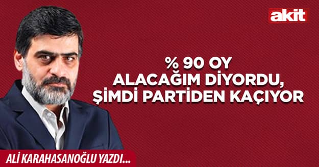 % 90 oy alacağım diyordu, şimdi partiden kaçıyor