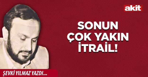 Sonun çok yakın İtrail!