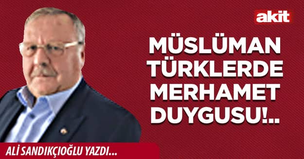 Müslüman Türklerde merhamet duygusu!..