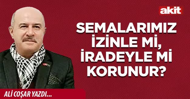 Semalarımız izinle mi, iradeyle mi korunur?