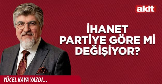İhanet partiye göre mi değişiyor?