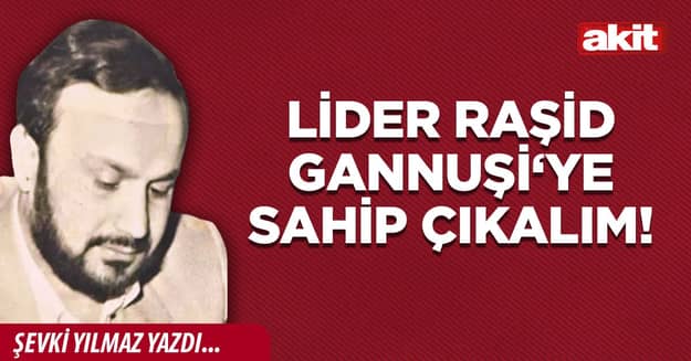 Lider Raşid Gannuşi‘ye sahip çıkalım!