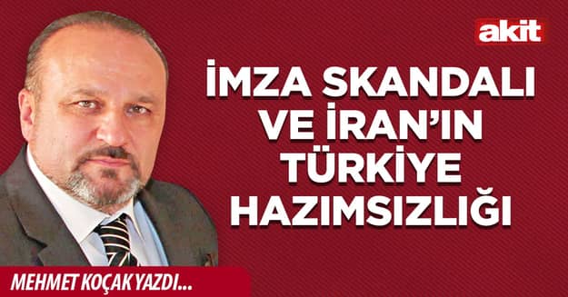 İmza skandalı ve İran’ın Türkiye hazımsızlığı