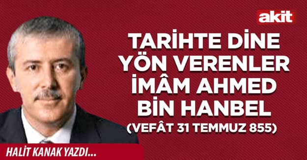 Tarihte dine yön verenler İmâm Ahmed bin Hanbel (vefât 31 Temmuz 855)