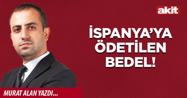 İspanya’ya ödetilen bedel!