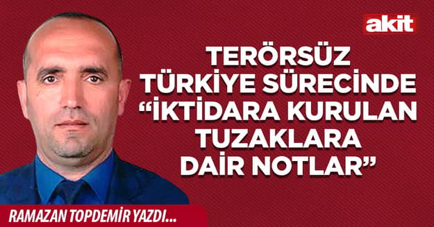 Terörsüz Türkiye Sürecinde “İktidara Kurulan Tuzaklara Dair Notlar