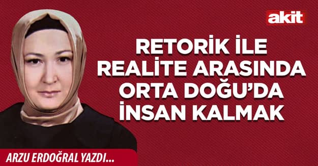 Retorik ile realite arasında Orta Doğu’da insan kalmak