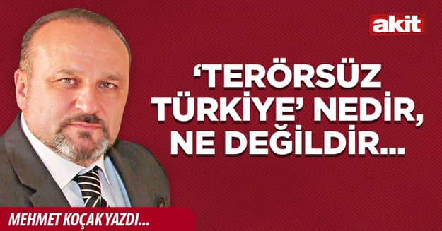 ‘Terörsüz Türkiye’ nedir, ne değildir...