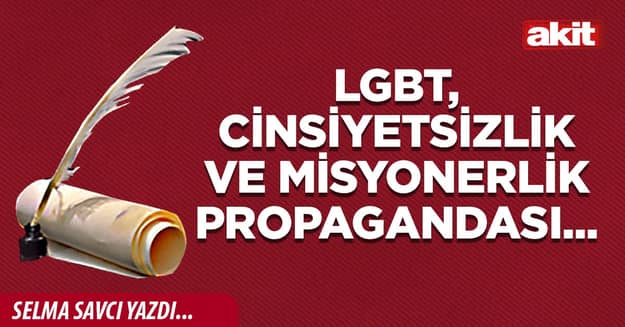 LGBT, cinsiyetsizlik ve misyonerlik propagandası...