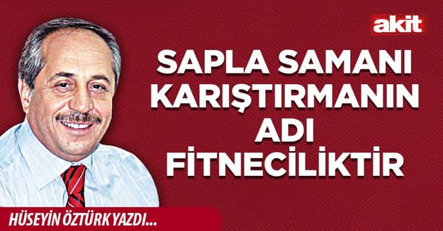 Sapla samanı karıştırmanın adı fitneciliktir