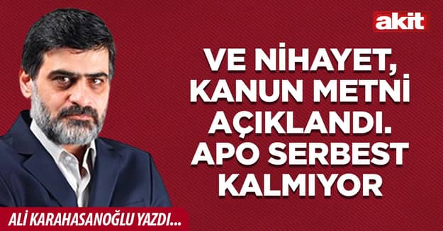 Ve nihayet, kanun metni açıklandı. Apo serbest kalmıyor