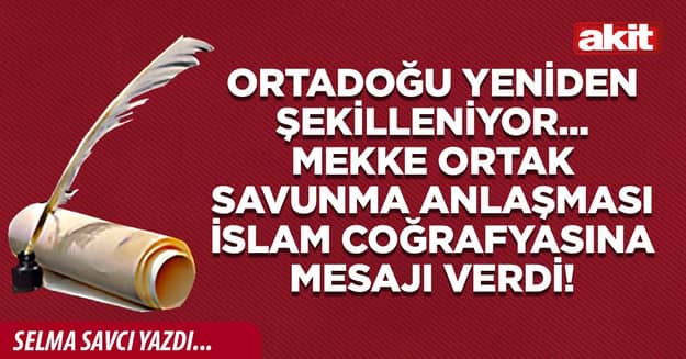Ortadoğu yeniden şekilleniyor... Mekke Ortak Savunma Anlaşması İslam coğrafyasına mesajı verdi!
