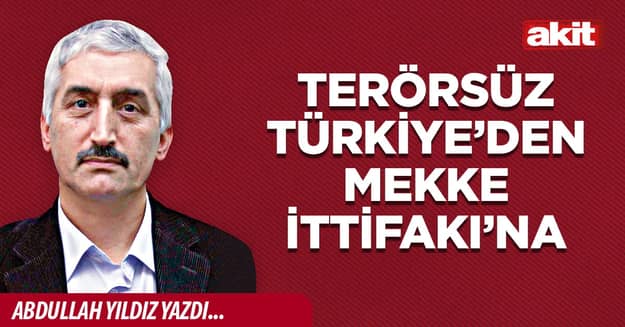 Terörsüz Türkiye’den Mekke İttifakı’na