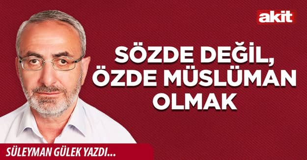 Sözde değil, özde Müslüman olmak