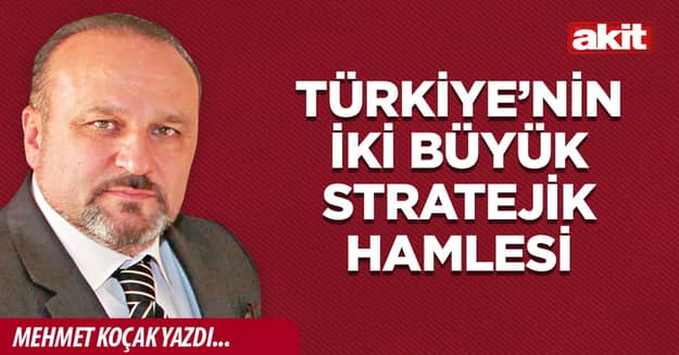 Türkiye’nin iki büyük stratejik hamlesi