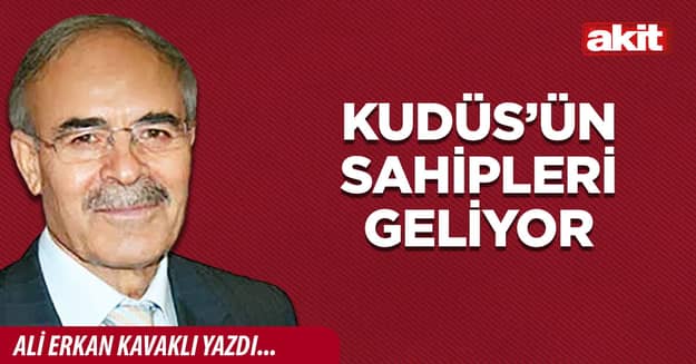 Kudüs’ün sahipleri geliyor