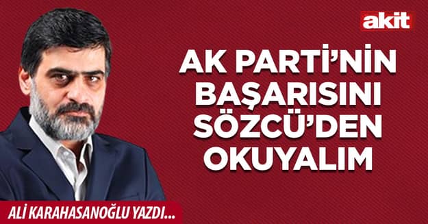 Ak Parti’nin başarısını Sözcü’den okuyalım
