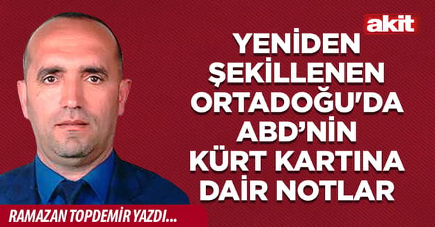 Yeniden Şekillenen Ortadoğu'da ABD’nin Kürt Kartına Dair Notlar