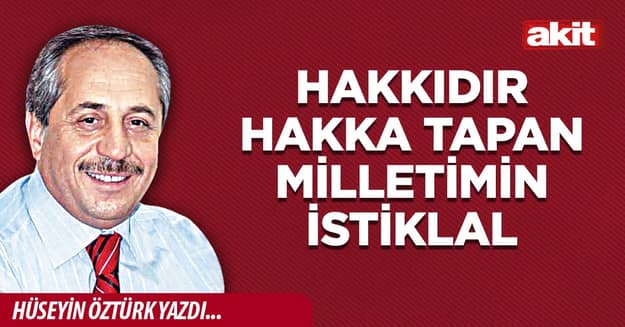 Hakkıdır Hakka Tapan Milletimin İstiklal