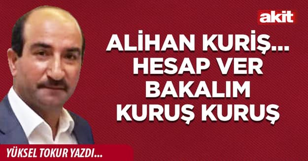 Alihan Kuriş… Hesap ver bakalım kuruş kuruş