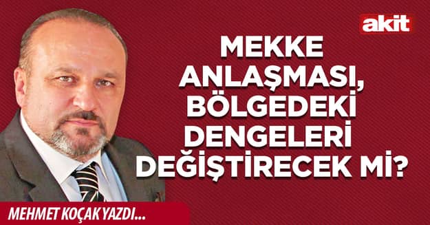 Mekke Anlaşması, bölgedeki dengeleri değiştirecek mi?