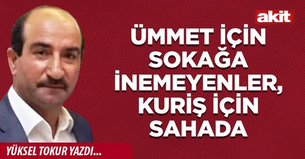 Ümmet için sokağa inemeyenler, Kuriş için sahada