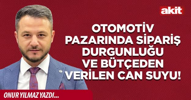 Otomotiv pazarında sipariş durgunluğu ve bütçeden verilen can suyu!