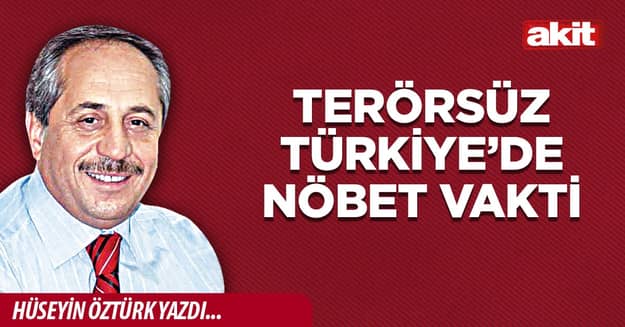 Terörsüz Türkiye’de nöbet vakti
