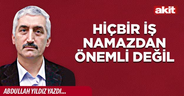 Hiçbir iş namazdan önemli değil