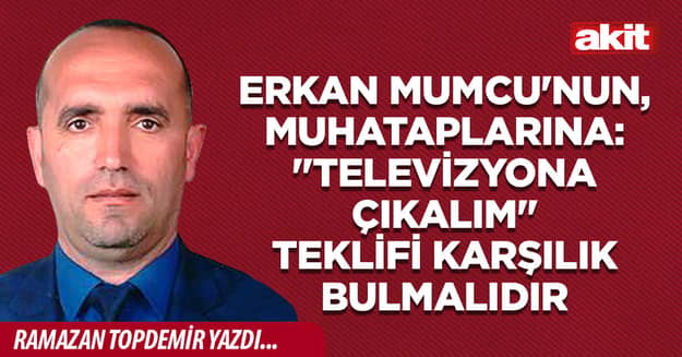 Erkan Mumcu'nun, muhataplarına: 