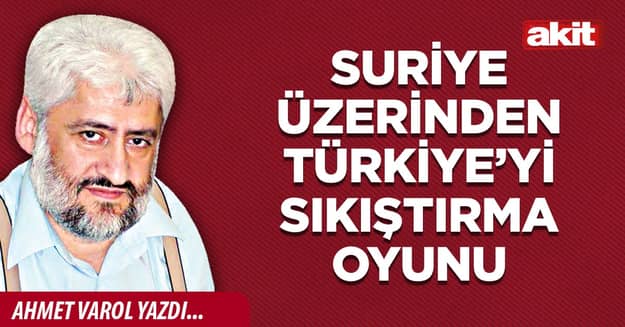 Suriye üzerinden Türkiye’yi sıkıştırma oyunu