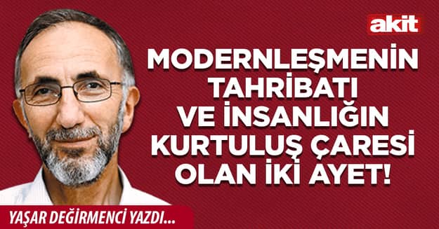 Modernleşmenin tahribatı ve insanlığın kurtuluş çaresi olan iki ayet!