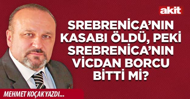 Srebrenica’nın kasabı öldü, peki Srebrenica’nın vicdan borcu bitti mi?