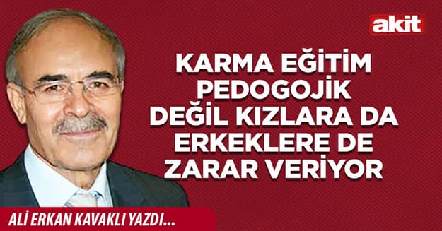 Karma eğitim pedogojik değil kızlara da  erkeklere de zarar veriyor