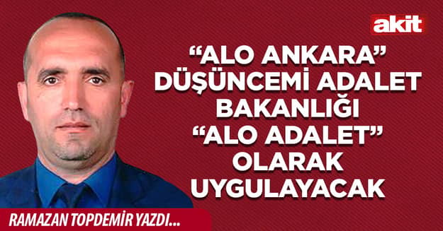 “Alo Ankara” Düşüncemi Adalet Bakanlığı “Alo Adalet” olarak uygulayacak