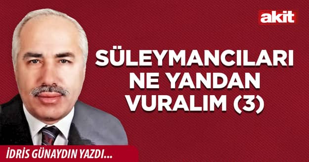 Süleymancıları ne yandan vuralım (3)