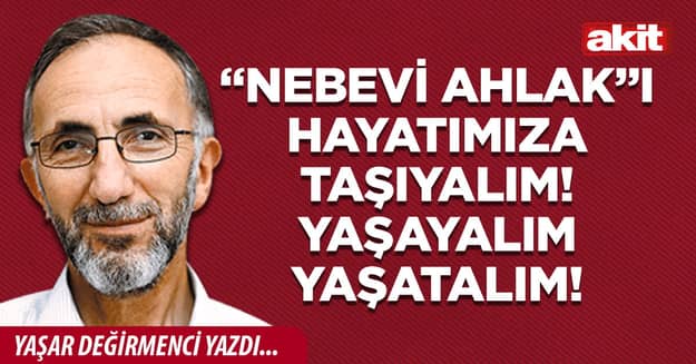 “Nebevi Ahlak”ı hayatımıza taşıyalım! Yaşayalım yaşatalım!