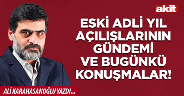 Eski Adli yıl açılışlarının gündemi ve bugünkü konuşmalar!