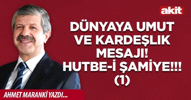 Dünyaya umut ve kardeşlık mesajı! Hutbe-i Şamiye!!! (1)