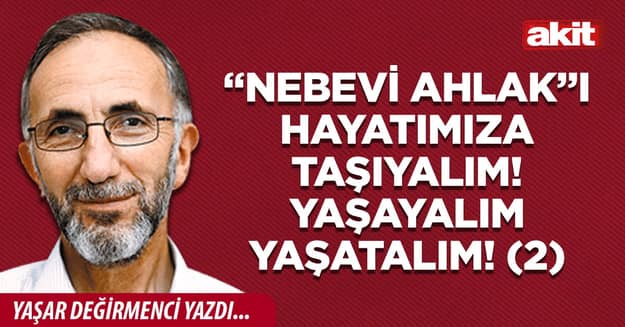 “Nebevi Ahlak”ı hayatımıza taşıyalım! Yaşayalım yaşatalım! (2)