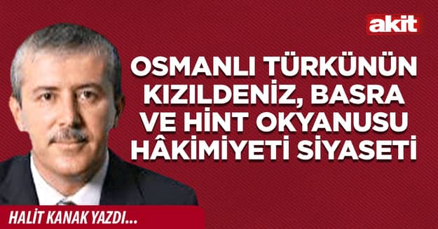 Osmanlı Türkünün Kızıldeniz, Basra ve Hint Okyanusu hâkimiyeti siyaseti