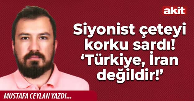 Siyonist çeteyi korku sardı! 'Türkiye, İran değildir!'