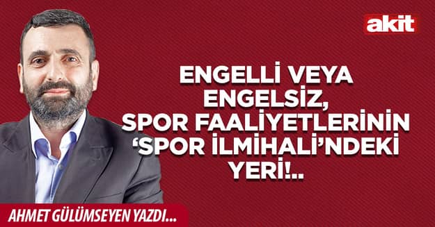 Engelli veya engelsiz, spor faaliyetlerinin ‘Spor İlmihali’ndeki yeri!..