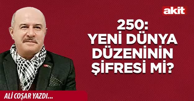 250: Yeni Dünya Düzeninin Şifresi mi?